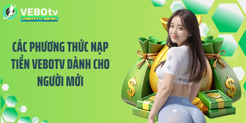 Các phương thức nạp tiền VEBOTV dành cho người mới