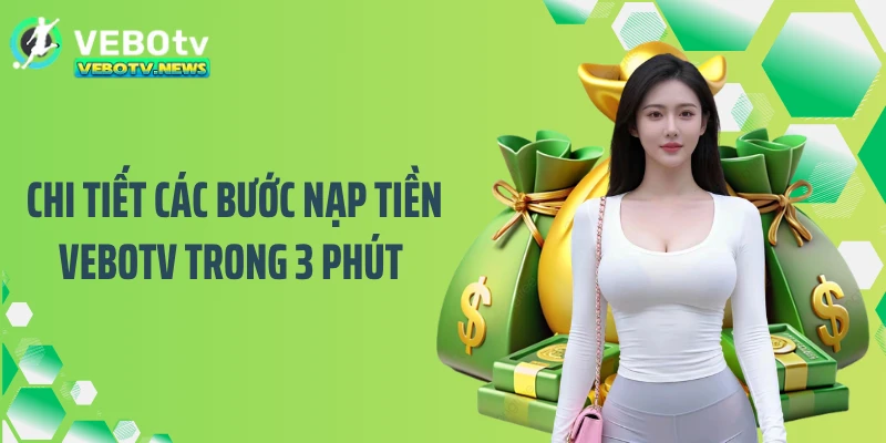 Chi tiết các bước nạp tiền VEBOTV trong 3 phút 