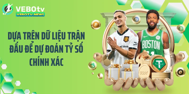 Dựa trên dữ liệu trận đấu để dự đoán tỷ số chính xác
