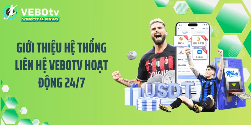 Giới thiệu hệ thống liên hệ VEBOTV hoạt động 24/7