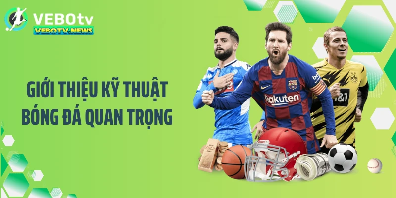 Giới thiệu kỹ thuật bóng đá quan trọng