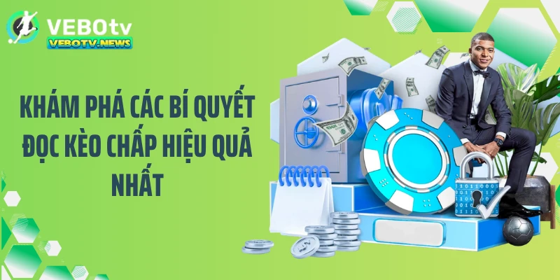 Khám phá các bí quyết đọc kèo chấp hiệu quả nhất