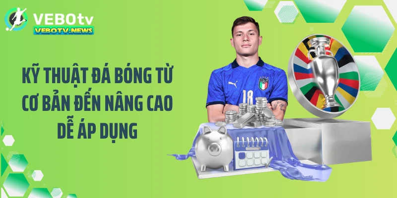 Top Kỹ Thuật Đá Bóng Giúp Bạn Chơi Hay Như Dân Chuyên