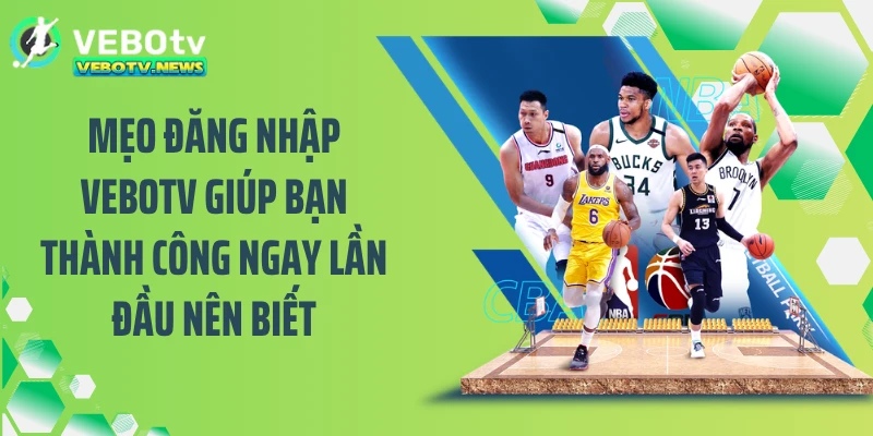 Mẹo đăng nhập VEBOTV giúp bạn thành công ngay lần đầu nên biết