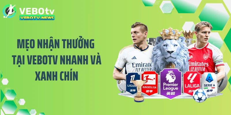Mẹo nhận thưởng tại VEBOTV nhanh và xanh chín