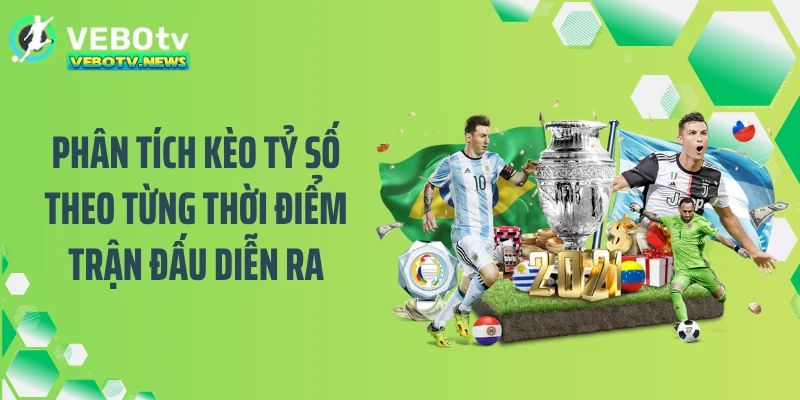 Phân tích kèo tỷ số theo từng thời điểm trận đấu diễn ra