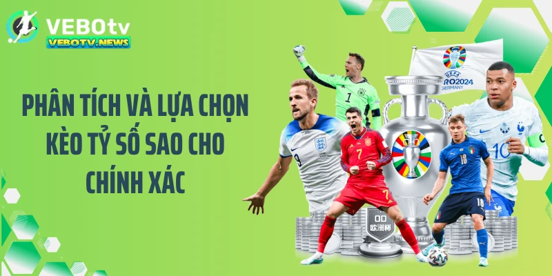 Phân tích và lựa chọn kèo tỷ số sao cho chính xác