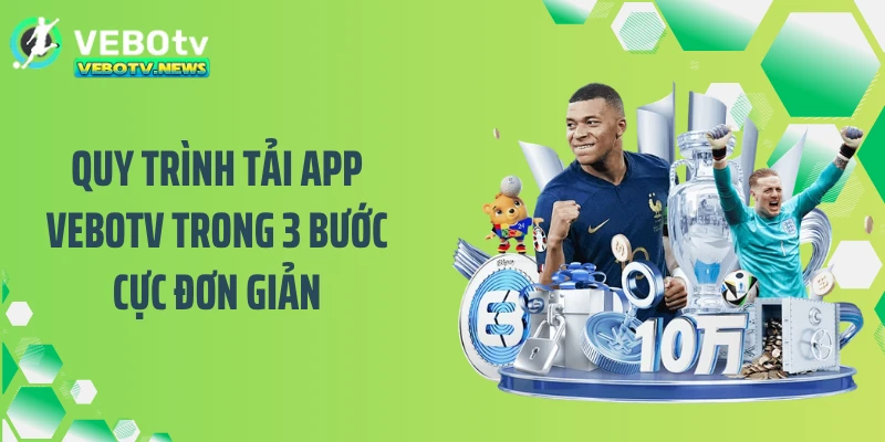 Quy trình tải app VEBOTV trong 3 bước cực đơn giản