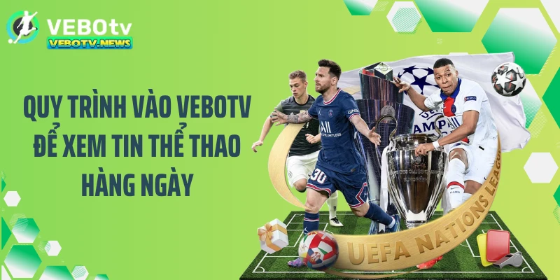 Quy trình vào VEBOTV để xem tin thể thao hàng ngày