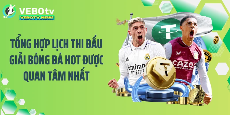 Tổng hợp lịch thi đấu giải bóng đá hot được quan tâm nhất